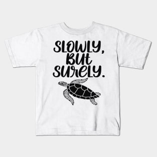 Slowly But Surely - Inspirational Turtle Lovers Kids T-Shirt